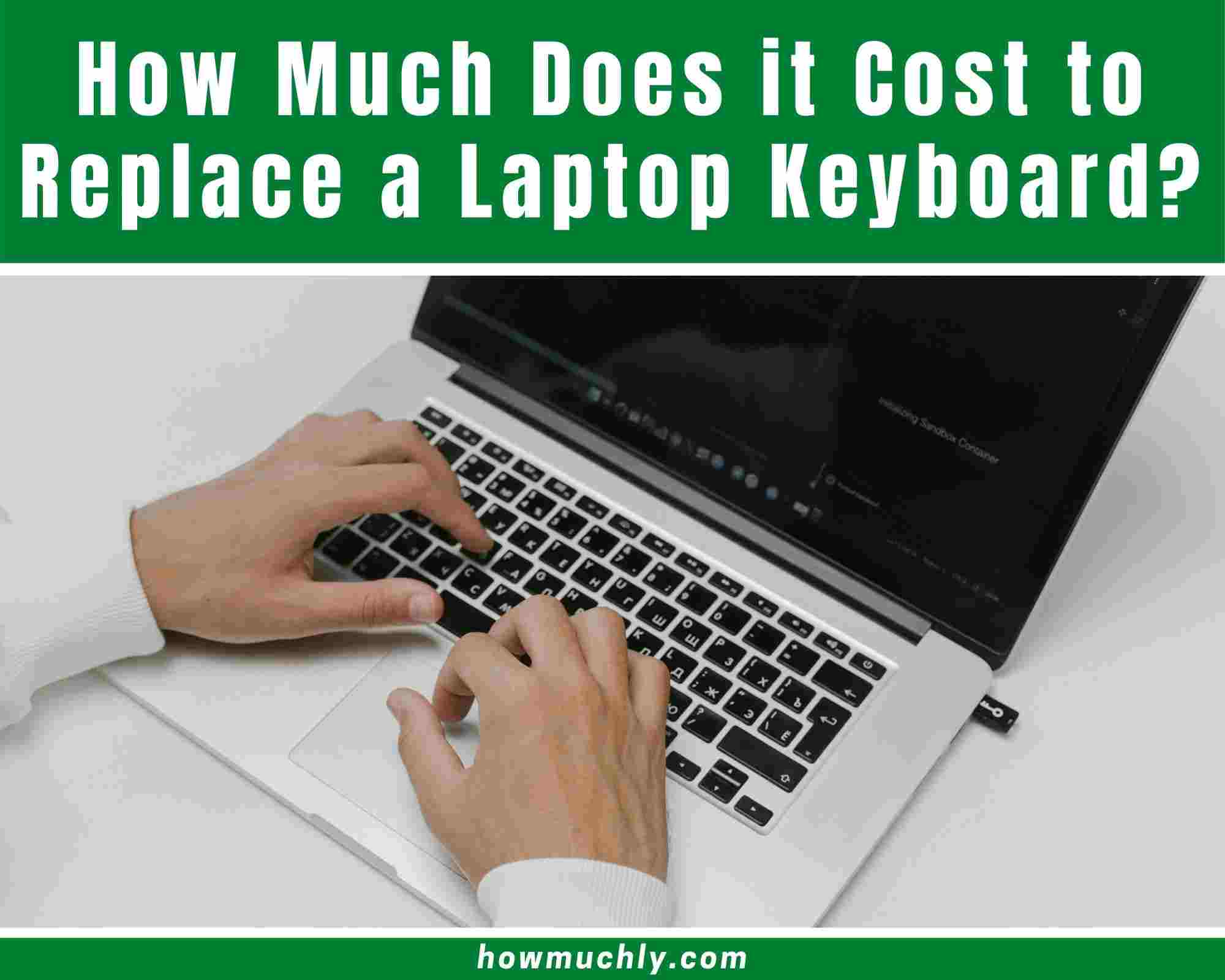 How Much Does it Cost to Replace a Laptop Keyboard? [2022]