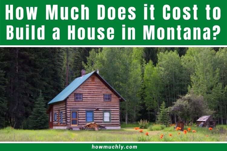 How Much Does it Cost to Build a House in Montana