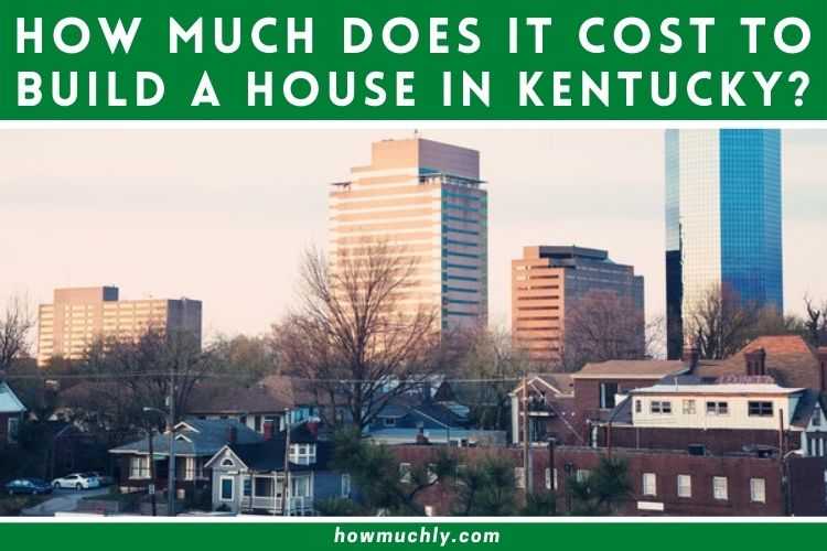 How Much Does it Cost to Build a House in Kentucky