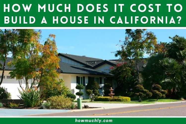 How Much Does it Cost to Build a House in California