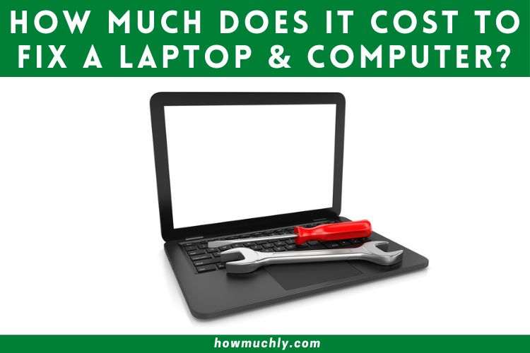 How Much Does it Cost to Fix a Laptop and Computer