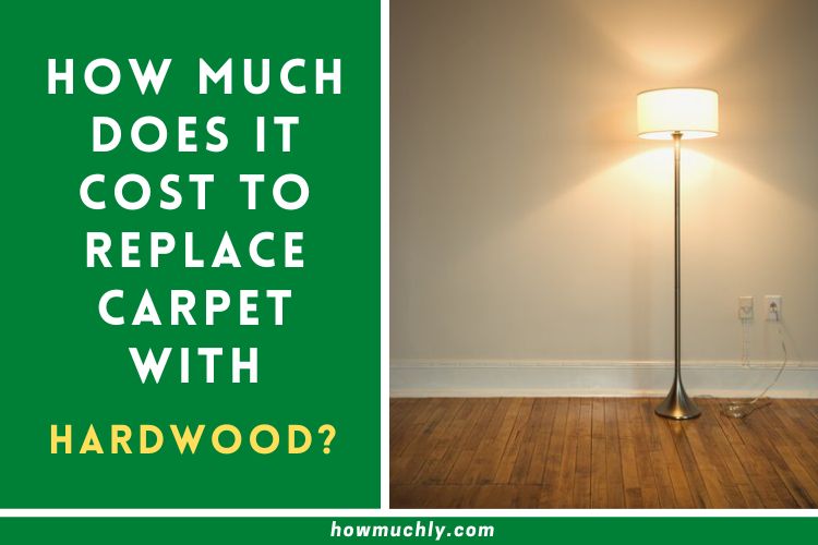 How Much Does it Cost to Replace Carpet with Hardwood