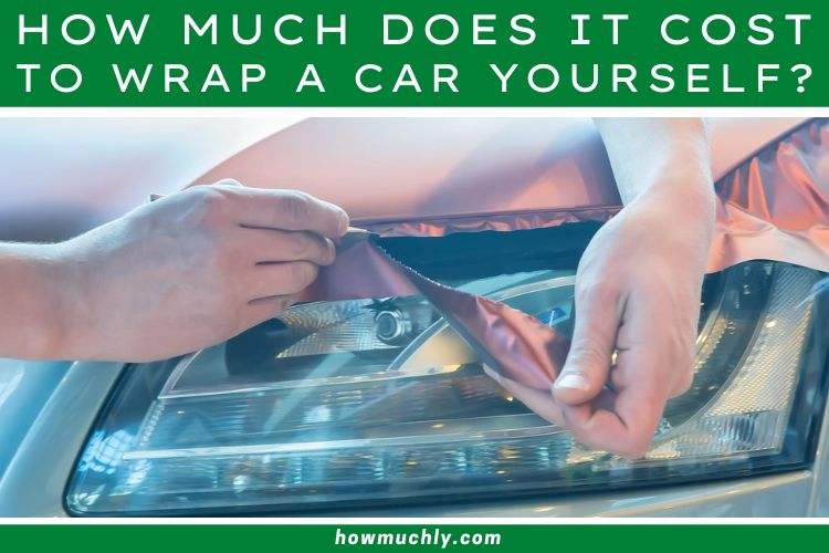 How Much Does it Cost to Wrap a Car Yourself